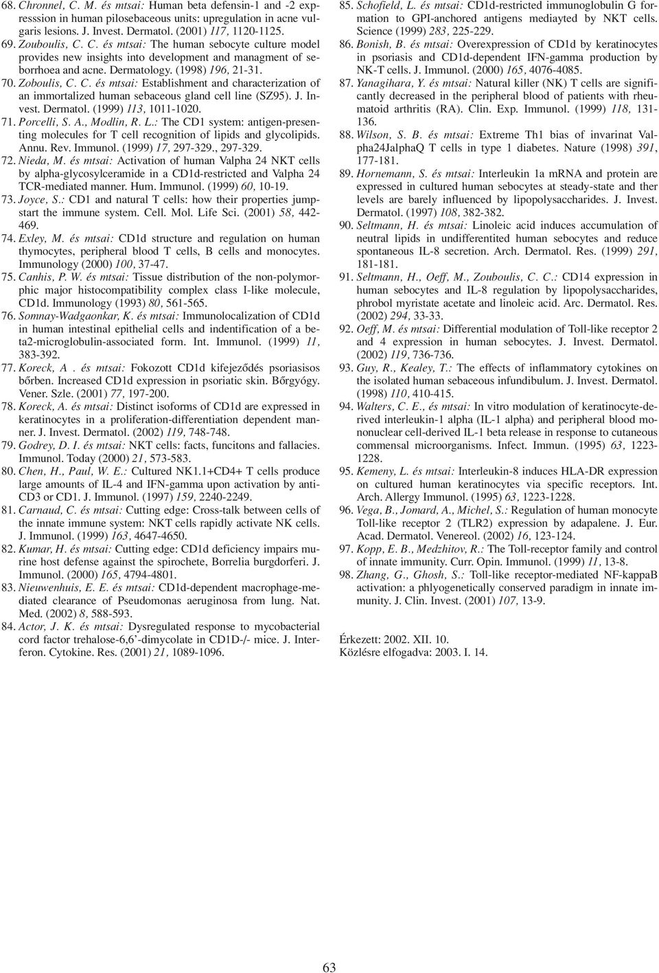 J. Invest. Dermatol. (1999) 113, 1011-1020. 71. Porcelli, S. A., Modlin, R. L.: The CD1 system: antigen-presenting molecules for T cell recognition of lipids and glycolipids. Annu. Rev. Immunol.