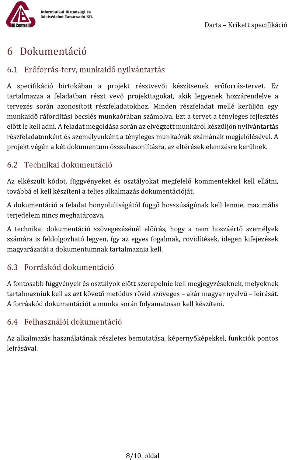 Minden részfeladat mellé kerüljön egy munkaidő ráfordítási becslés munkaórában számolva. Ezt a tervet a tényleges fejlesztés előtt le kell adni.