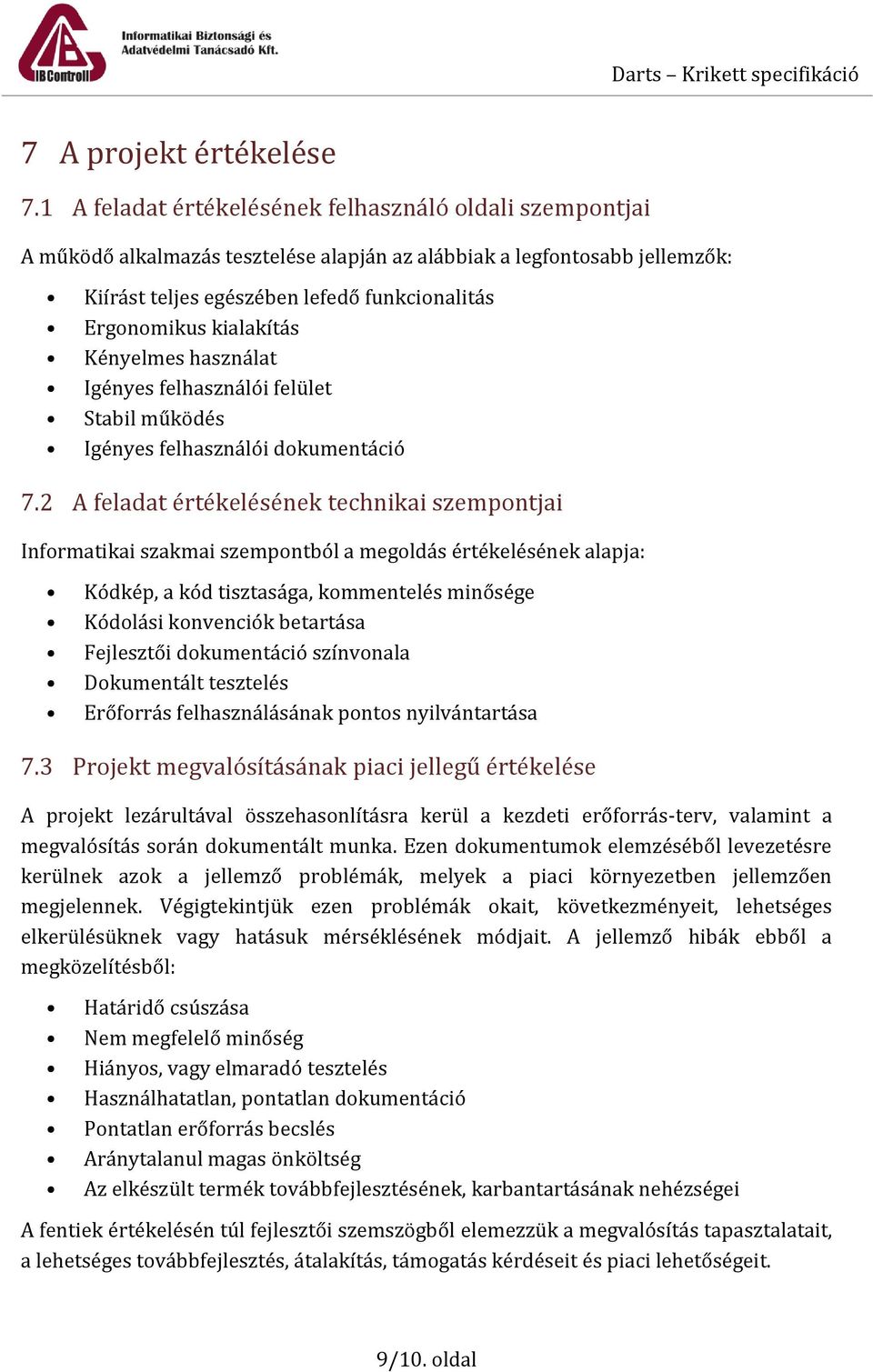 kialakítás Kényelmes használat Igényes felhasználói felület Stabil működés Igényes felhasználói dokumentáció 7.