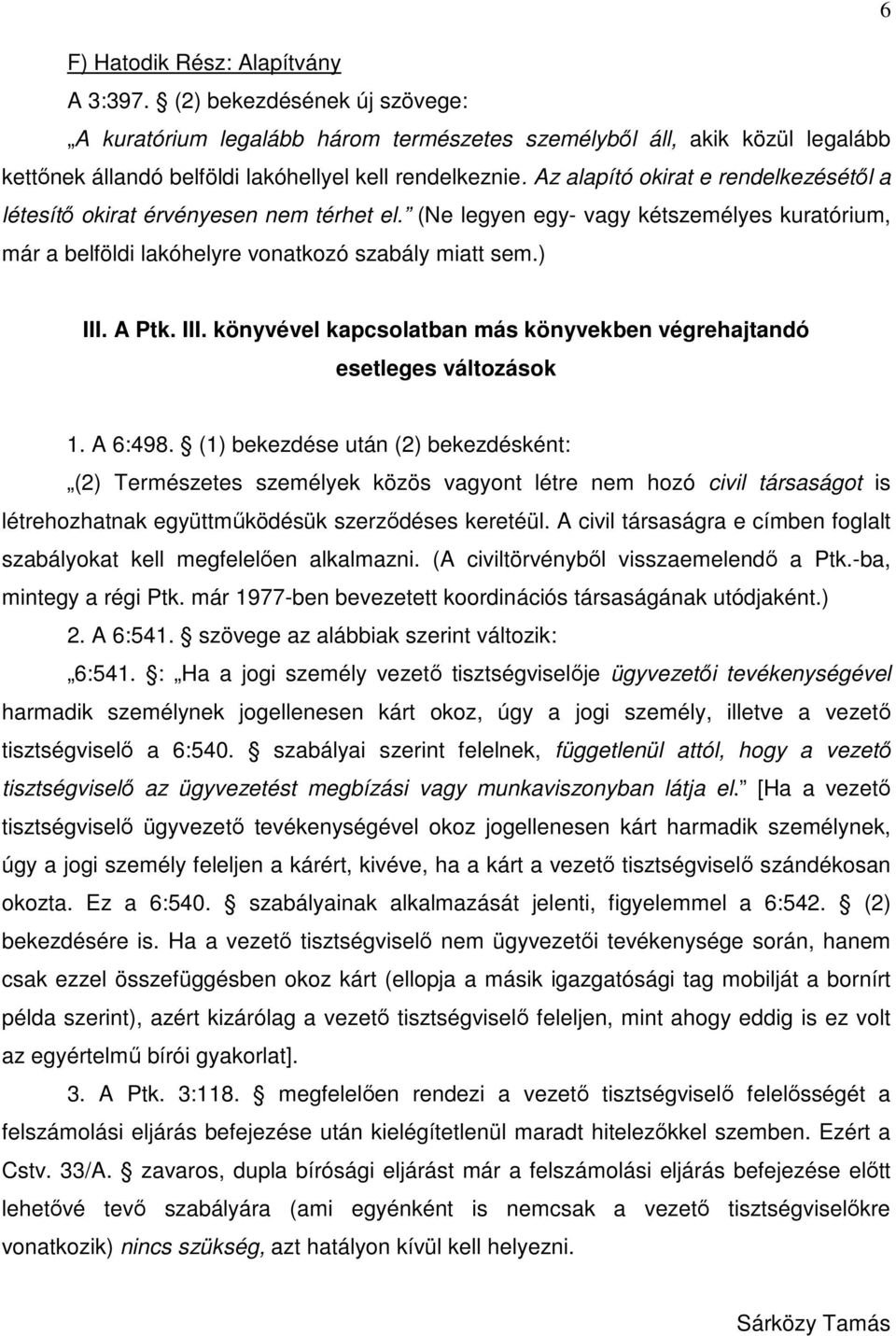 A Ptk. III. könyvével kapcsolatban más könyvekben végrehajtandó esetleges változások 1. A 6:498.