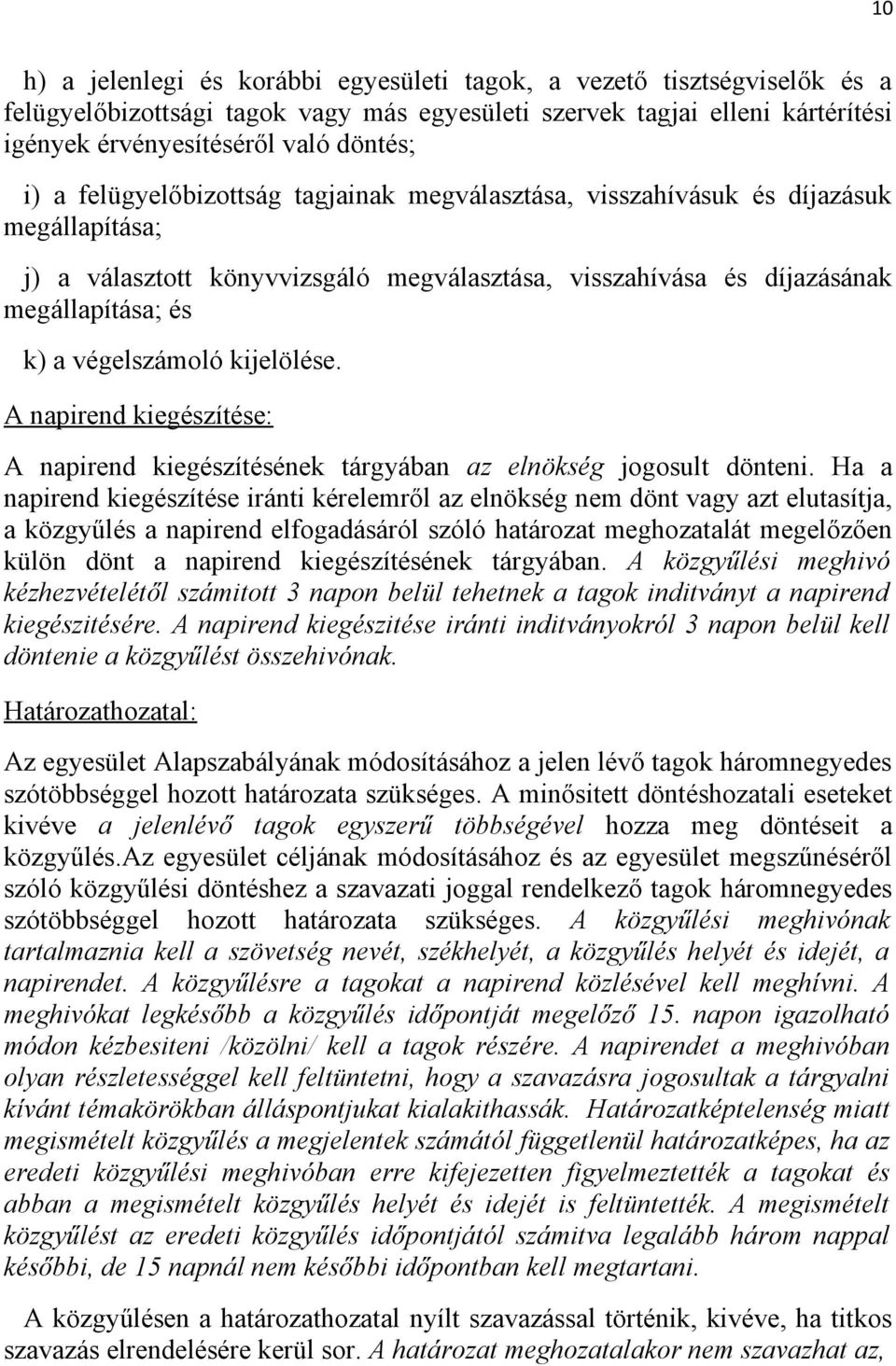 kijelölése. A napirend kiegészítése: A napirend kiegészítésének tárgyában az elnökség jogosult dönteni.