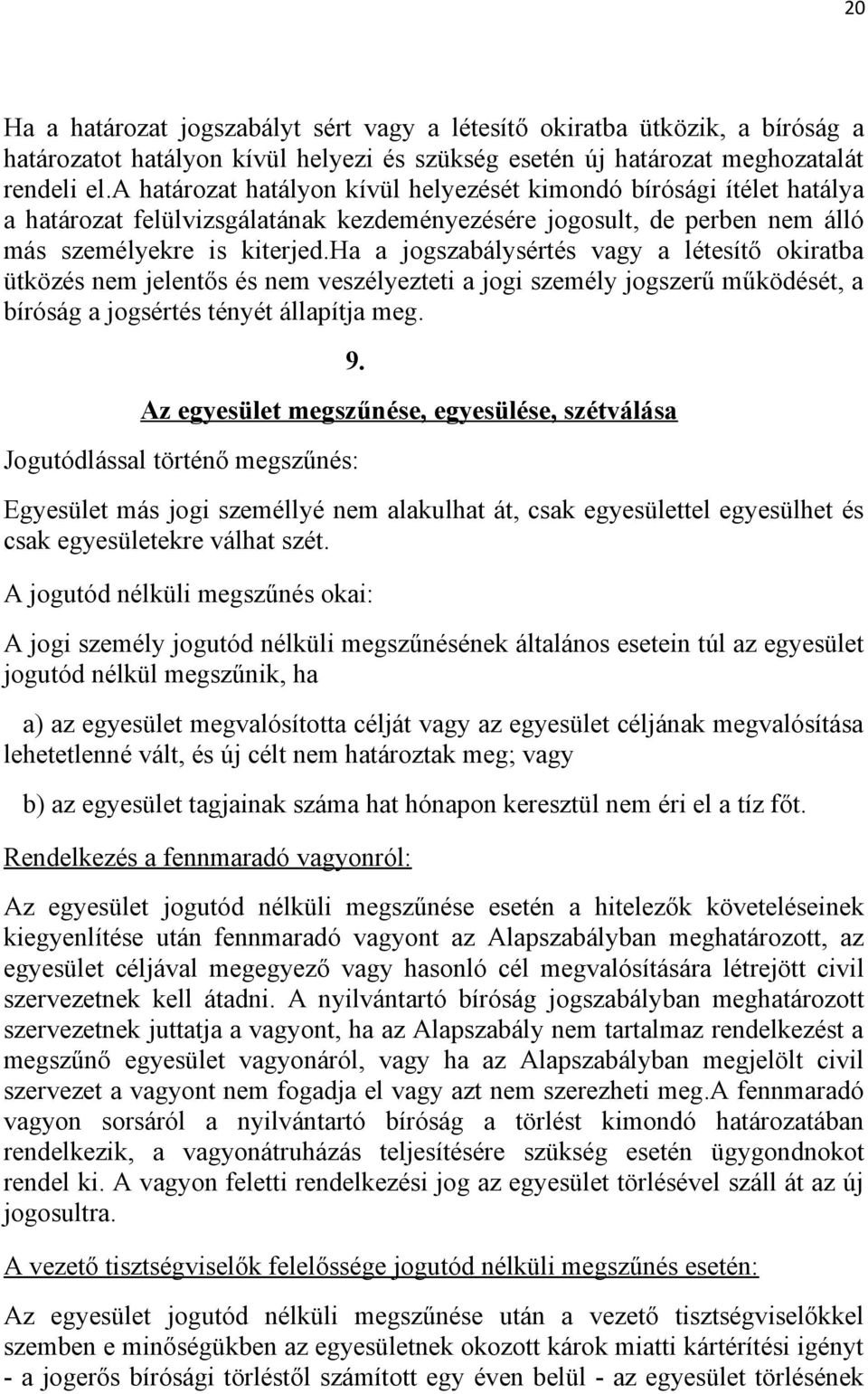 ha a jogszabálysértés vagy a létesítő okiratba ütközés nem jelentős és nem veszélyezteti a jogi személy jogszerű működését, a bíróság a jogsértés tényét állapítja meg. 9.