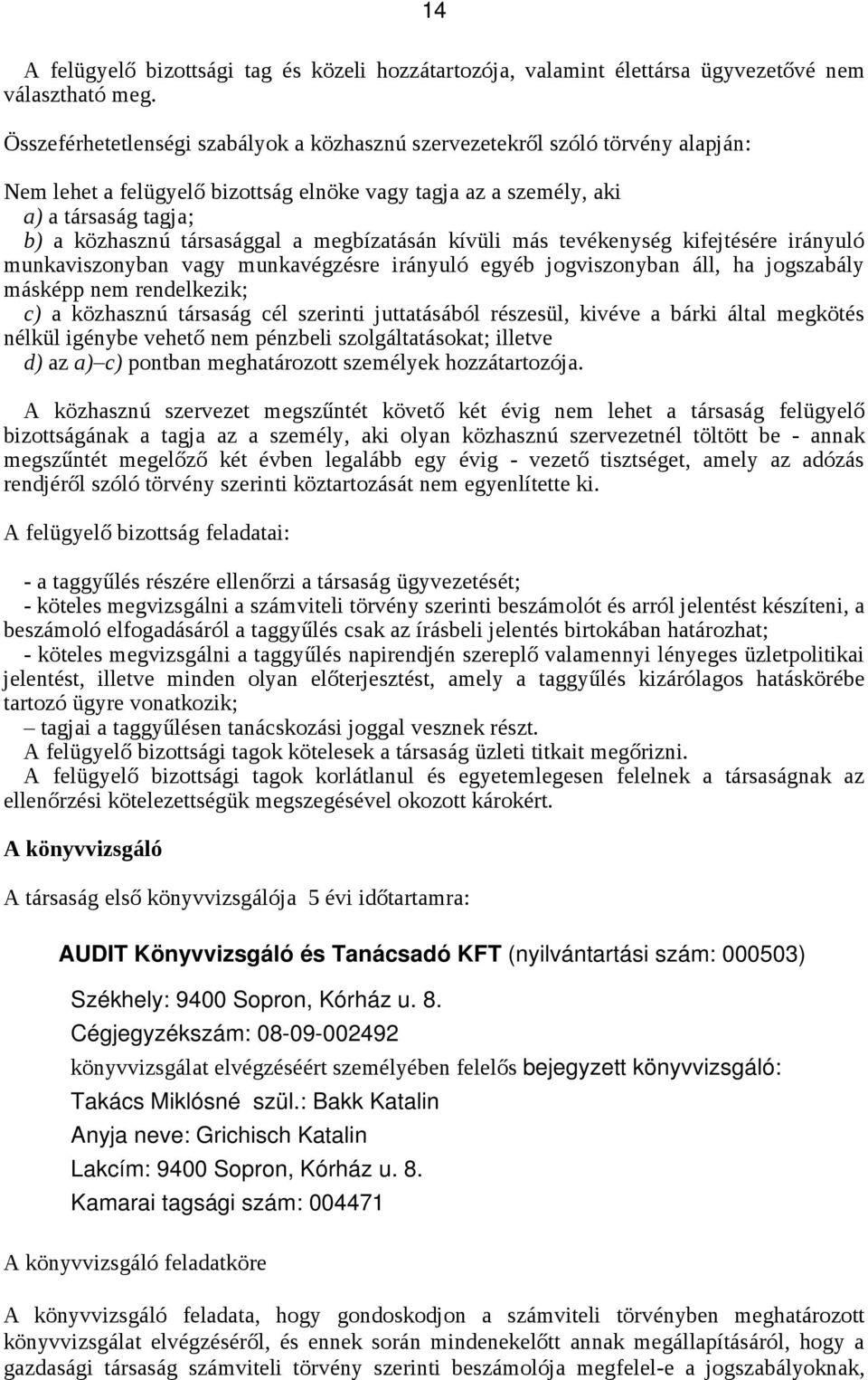 megbízatásán kívüli más tevékenység kifejtésére irányuló munkaviszonyban vagy munkavégzésre irányuló egyéb jogviszonyban áll, ha jogszabály másképp nem rendelkezik; c) a közhasznú társaság cél