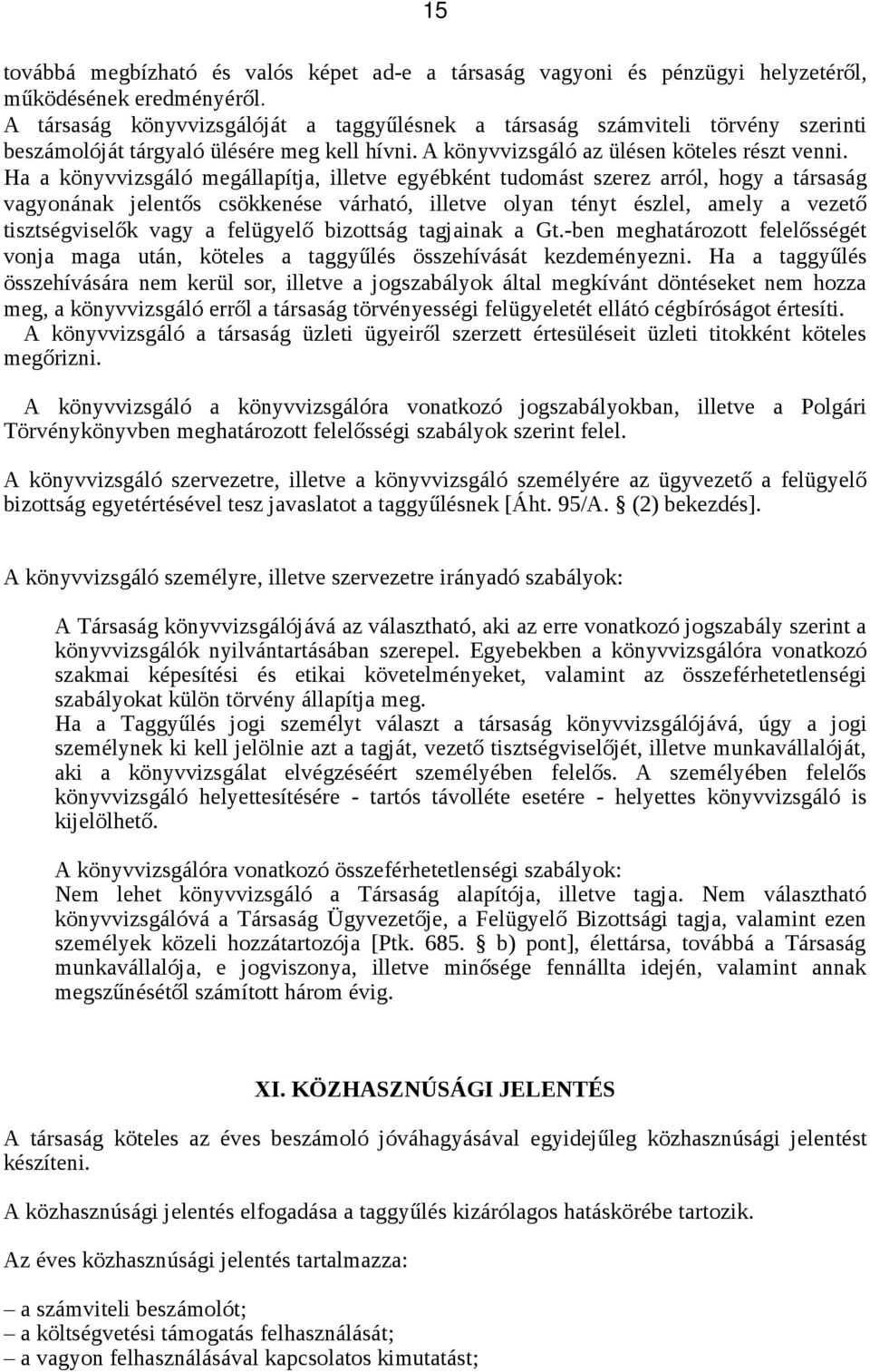 Ha a könyvvizsgáló megállapítja, illetve egyébként tudomást szerez arról, hogy a társaság vagyonának jelentős csökkenése várható, illetve olyan tényt észlel, amely a vezető tisztségviselők vagy a