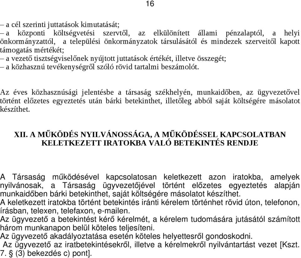 Az éves közhasznúsági jelentésbe a társaság székhelyén, munkaidőben, az ügyvezetővel történt előzetes egyeztetés után bárki betekinthet, illetőleg abból saját költségére másolatot készíthet. XII.