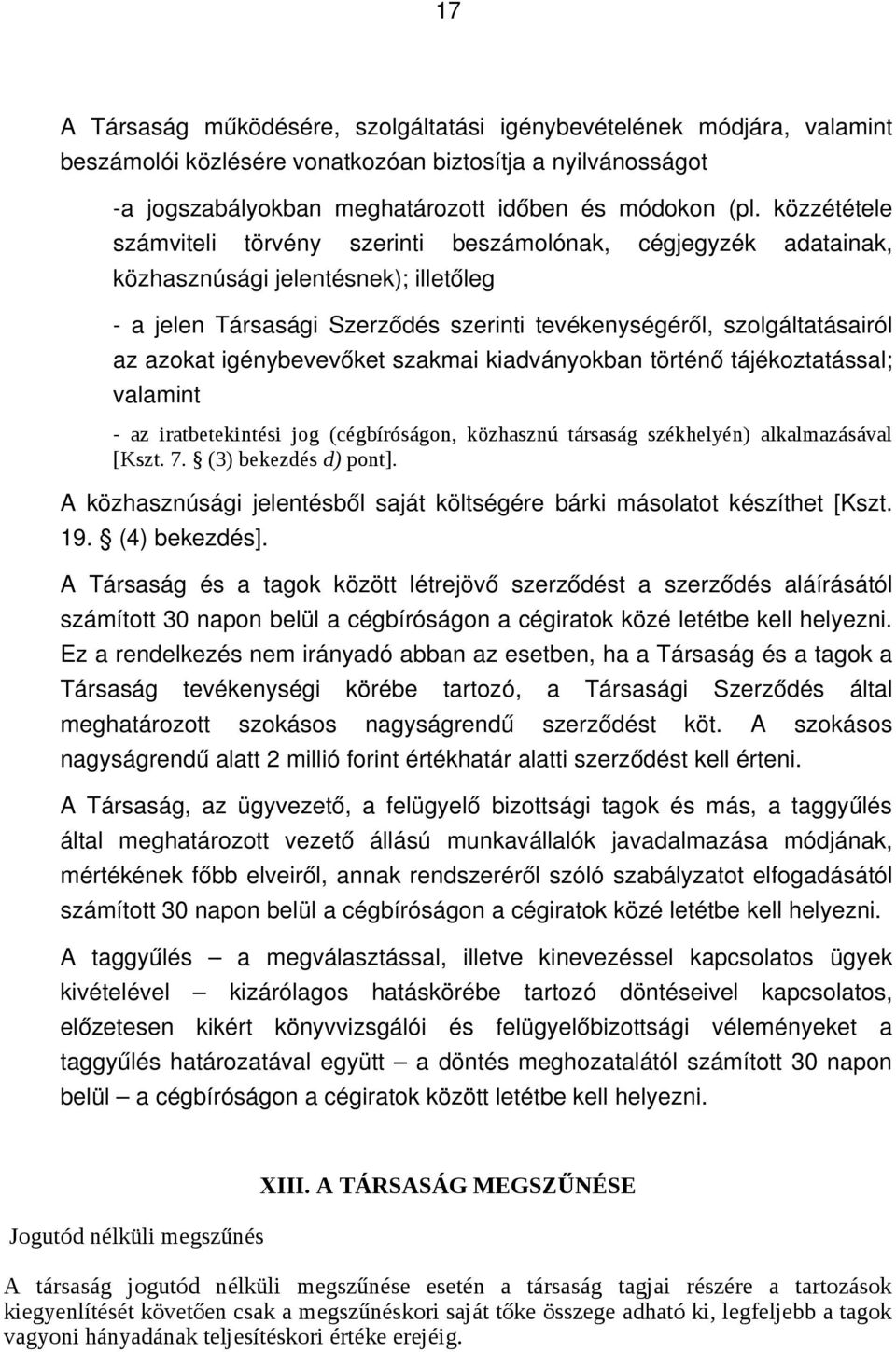 igénybevevőket szakmai kiadványokban történő tájékoztatással; valamint - az iratbetekintési jog (cégbíróságon, közhasznú társaság székhelyén) alkalmazásával [Kszt. 7. (3) bekezdés d) pont].