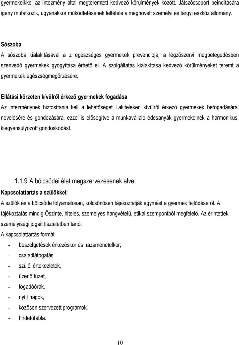 Sószoba A sószoba kialakításával a z egészséges gyermekek prevenciója, a légzőszervi megbetegedésben szenvedő gyermekek gyógyítása érhető el.