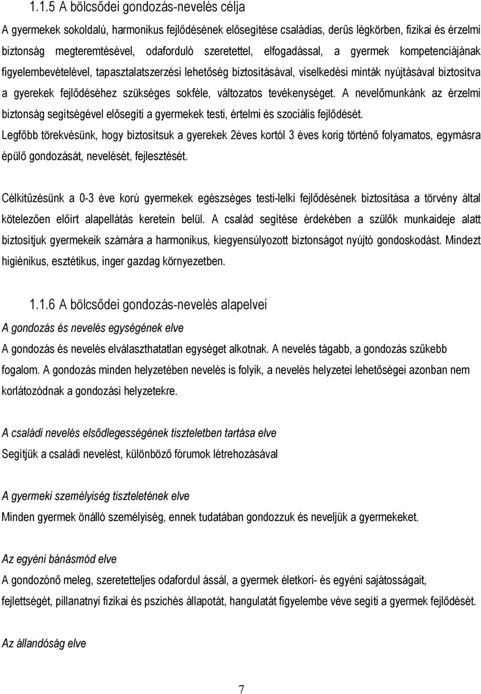 változatos tevékenységet. A nevelőmunkánk az érzelmi biztonság segítségével elősegíti a gyermekek testi, értelmi és szociális fejlődését.