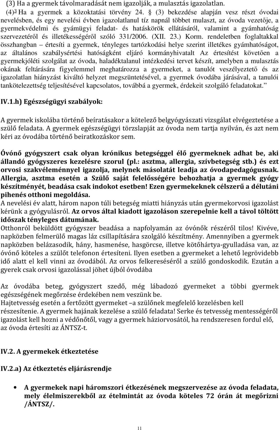 valamint a gyámhatóság szervezetéről és illetékességéről szóló 331/2006. (XII. 23.) Korm.