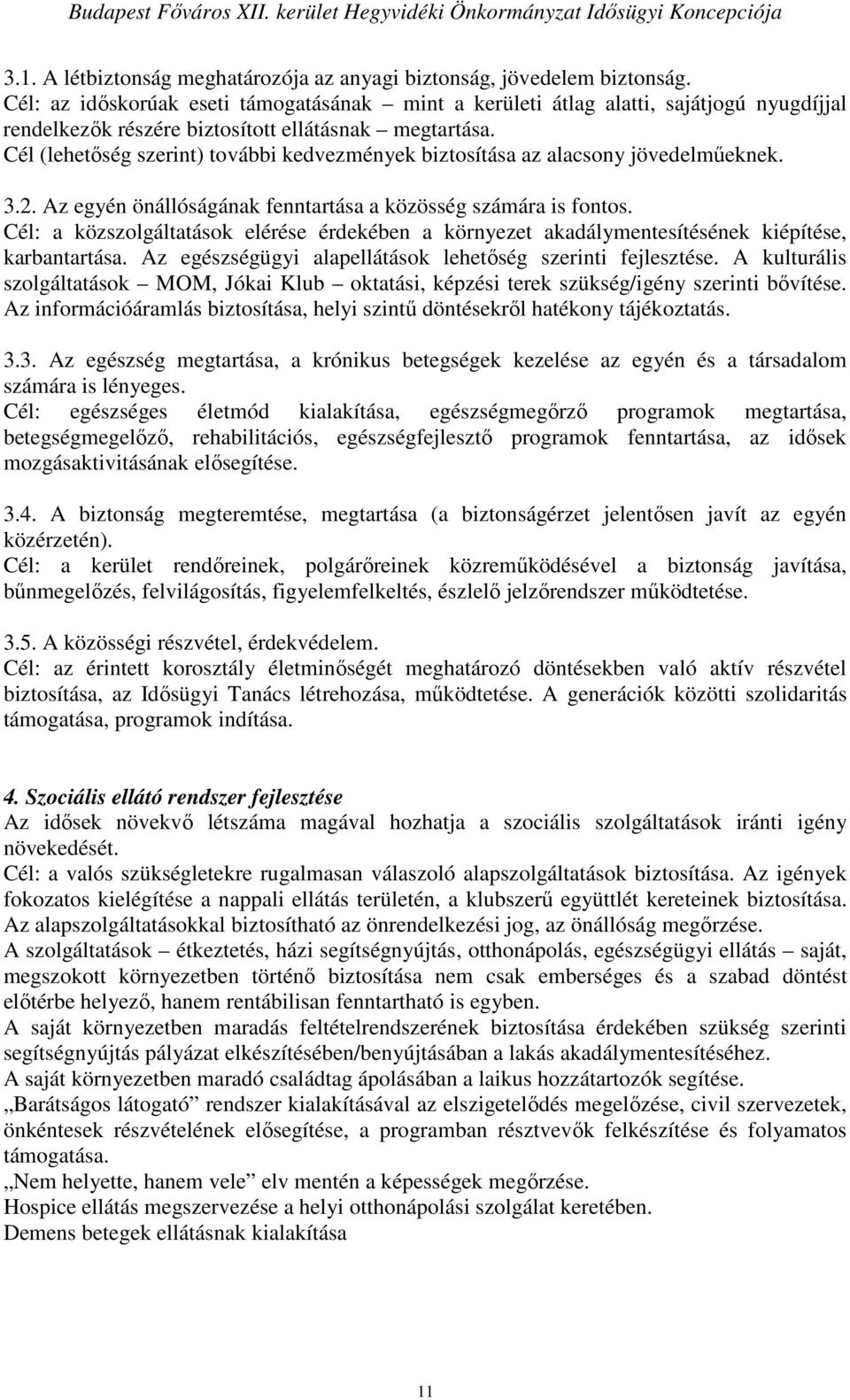 Cél (lehetıség szerint) további kedvezmények biztosítása az alacsony jövedelmőeknek. 3.2. Az egyén önállóságának fenntartása a közösség számára is fontos.