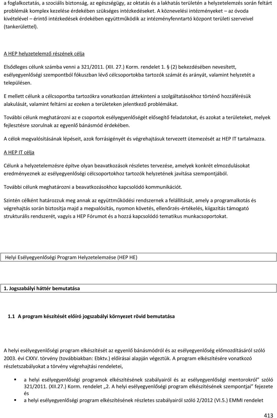 A HEP helyzetelemző részének célja Elsődleges célunk számba venni a 321/2011. (XII. 27.) Korm. rendelet 1.