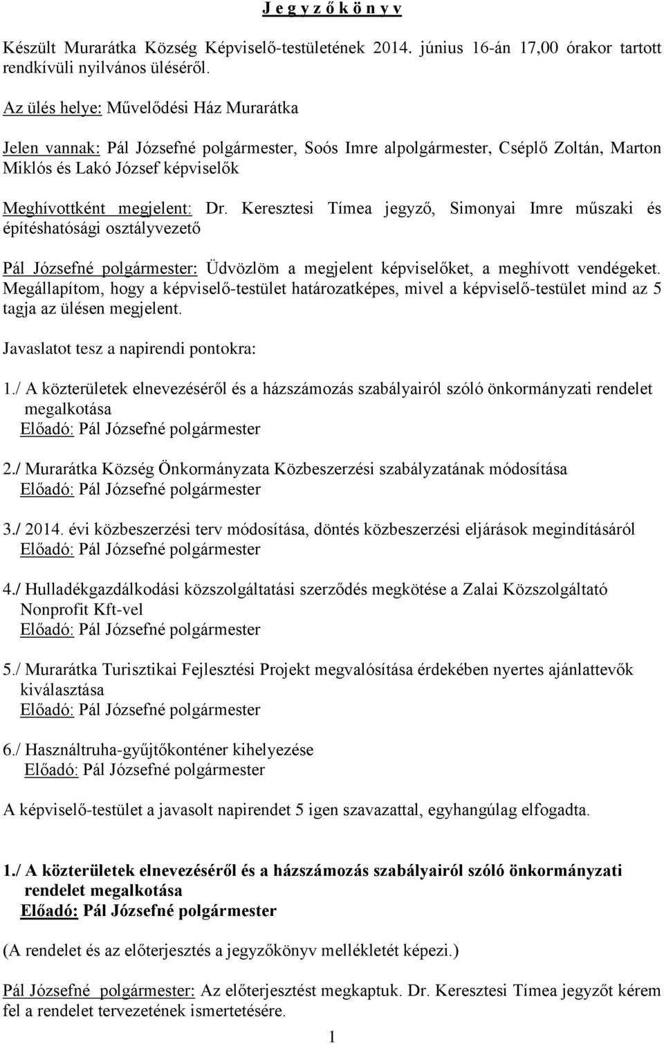 Imre műszaki és építéshatósági osztályvezető Pál Józsefné polgármester: Üdvözlöm a megjelent képviselőket, a meghívott vendégeket.