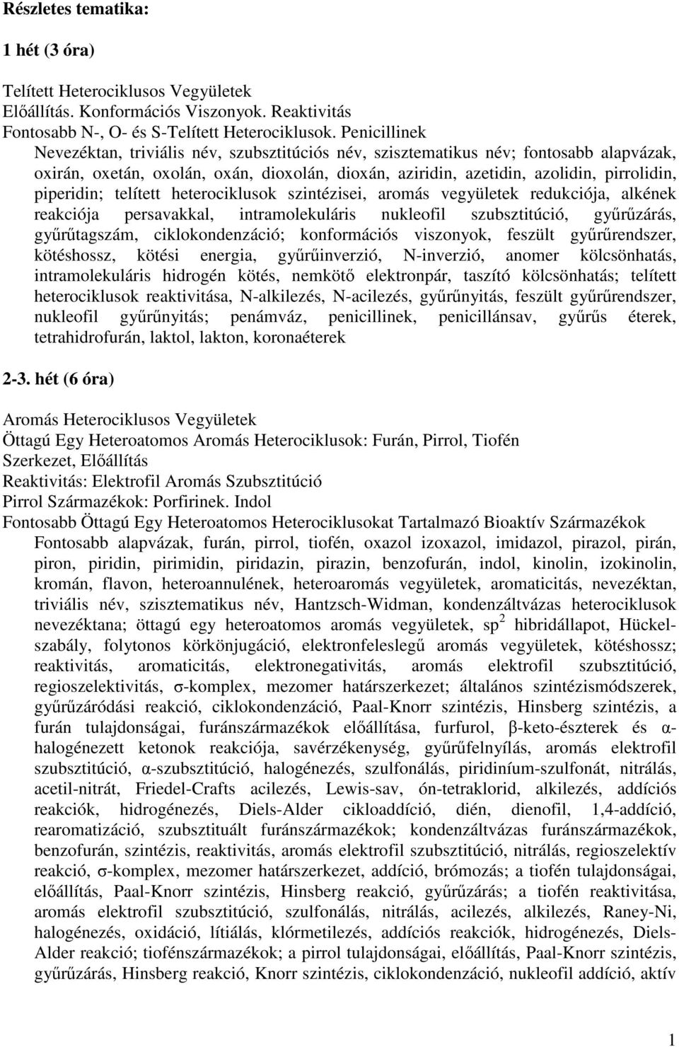 piperidin; telített heterociklusok szintézisei, aromás vegyületek redukciója, alkének reakciója persavakkal, intramolekuláris nukleofil szubsztitúció, gyűrűzárás, gyűrűtagszám, ciklokondenzáció;