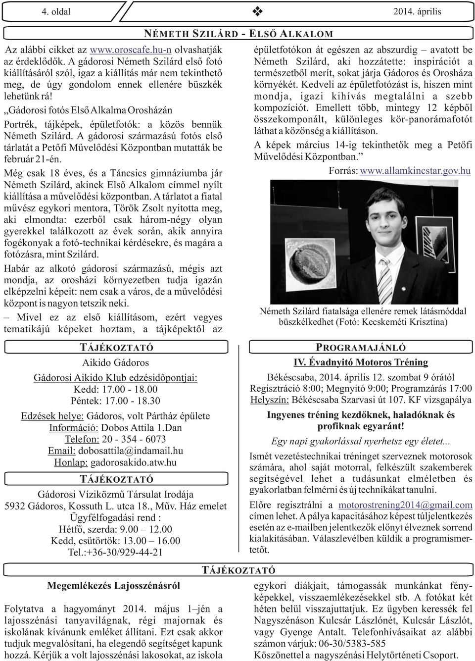 Gádorosi fotós ElsőAlkalma Orosházán Portrék, tájképek, épületfotók: a közös bennük Németh Szilárd. A gádorosi származású fotós első tárlatát a Petőfi Művelődési Központban mutatták be február 21-én.