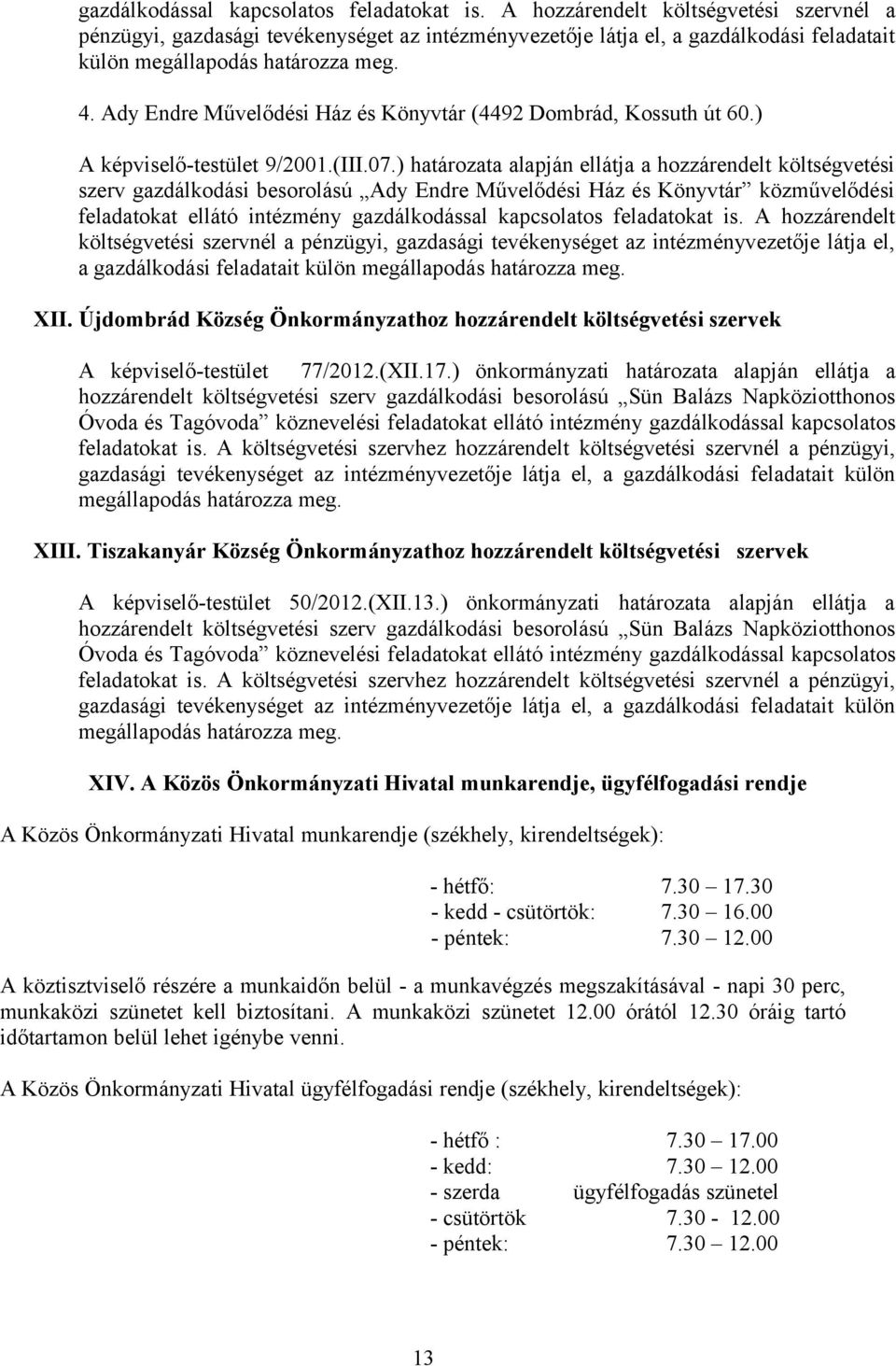 Ady Endre Művelődési Ház és Könyvtár (4492 Dombrád, Kossuth út 60.) A képviselő-testület 9/2001.(III.07.