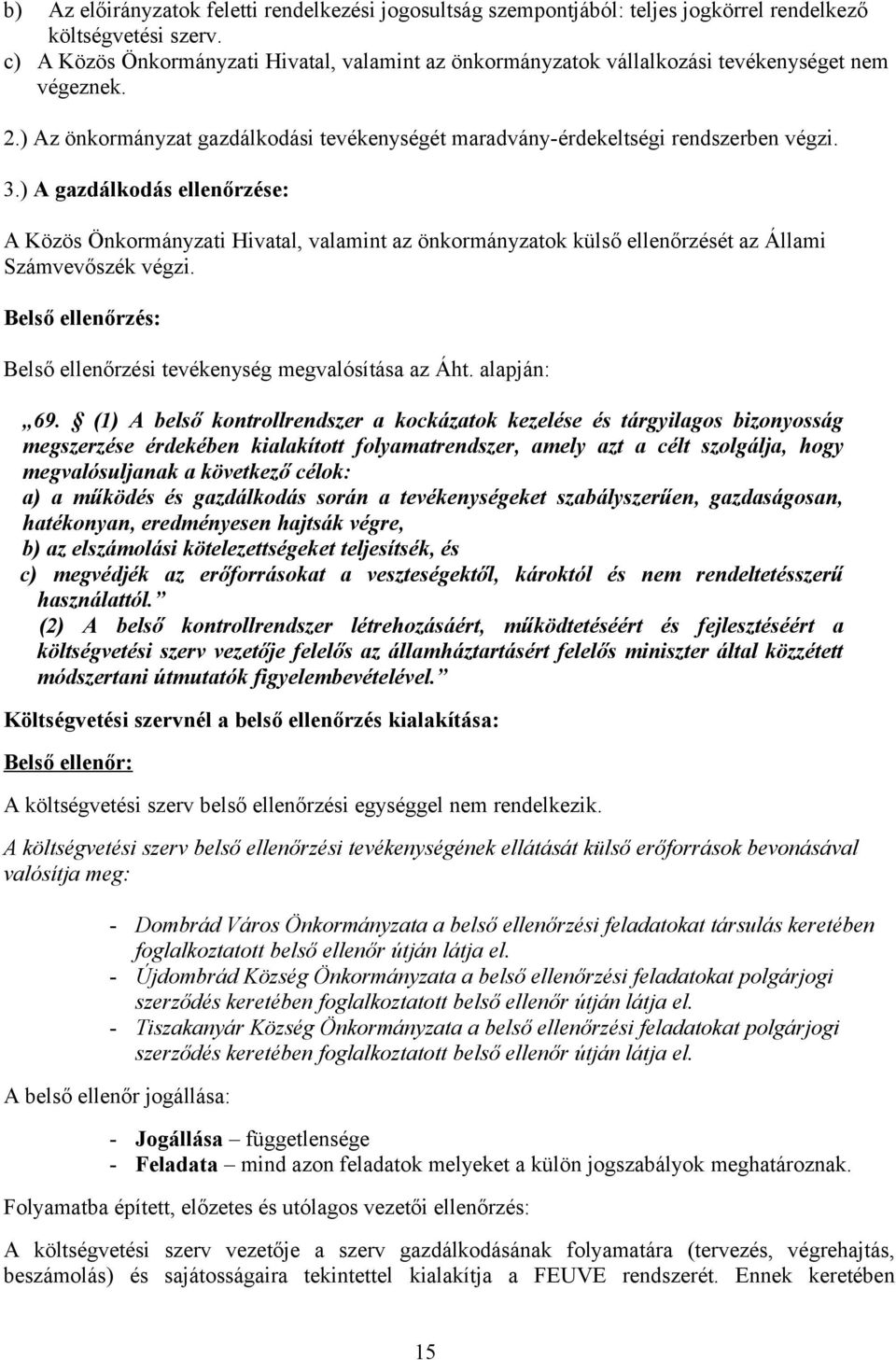 ) A gazdálkodás ellenőrzése: A Közös Önkormányzati Hivatal, valamint az önkormányzatok külső ellenőrzését az Állami Számvevőszék végzi.