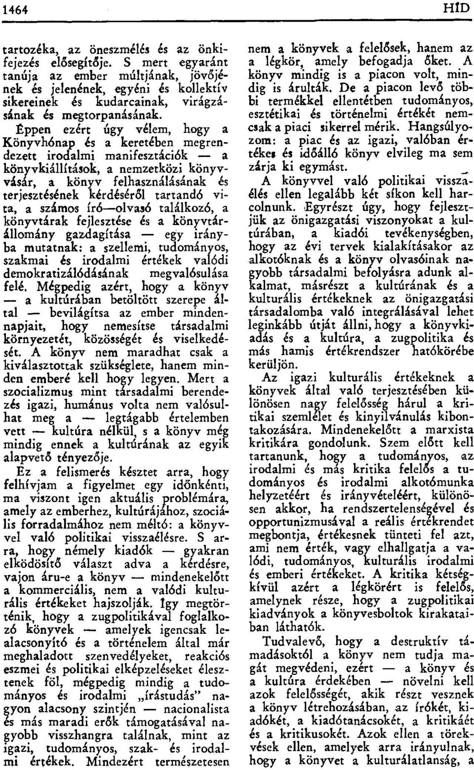 Éppen ezért úgy vélem, hogy a Könyvhónap és a keretében megrendezett irodalmi manifesztációk a köпyvkiállitások, a nemzetközi könyvvásár, a könyv felhasználásának és terjesztésének kérdésér ől