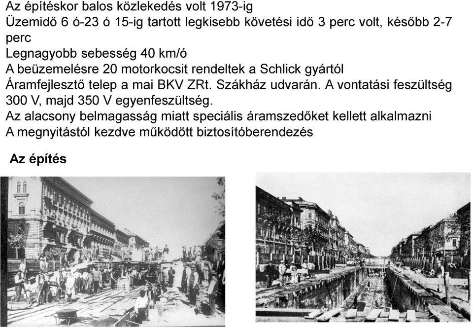 Áramfejlesztő telep a mai BKV ZRt. Szákház udvarán. A vontatási feszültség 300 V, majd 350 V egyenfeszültség.