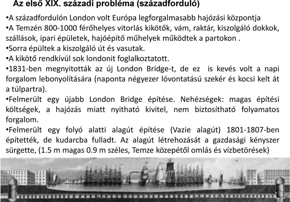 épületek, hajóépítő műhelyek működtek a partokon. Sorra épültek a kiszolgáló út és vasutak. A kikötő rendkívül sok londonit foglalkoztatott.