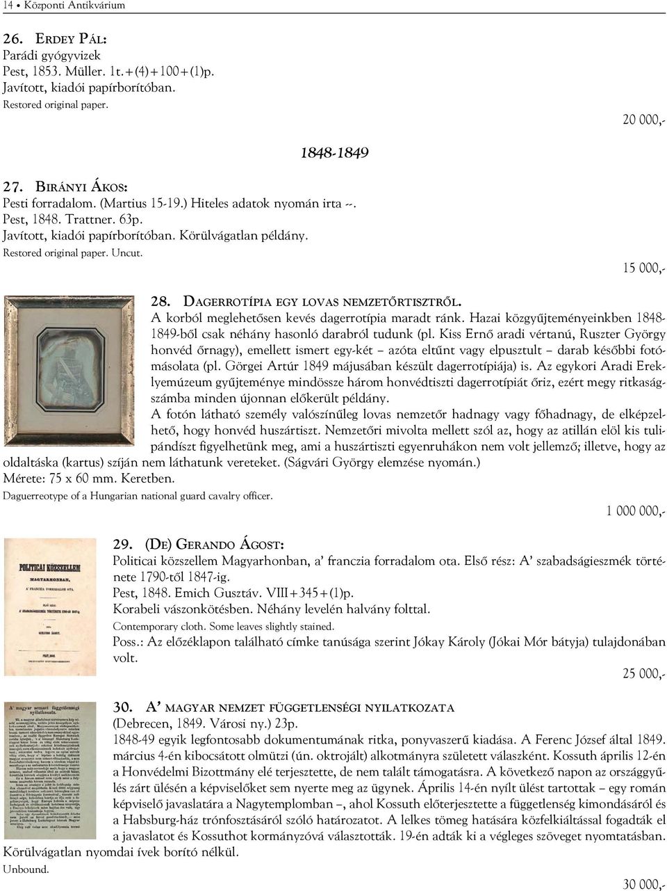 15 000,- 28. Dagerrotípia egy lovas nemzetőrtisztről. A korból meglehetősen kevés dagerrotípia maradt ránk. Hazai közgyűjteményeinkben 1848-1849-ből csak néhány hasonló darabról tudunk (pl.