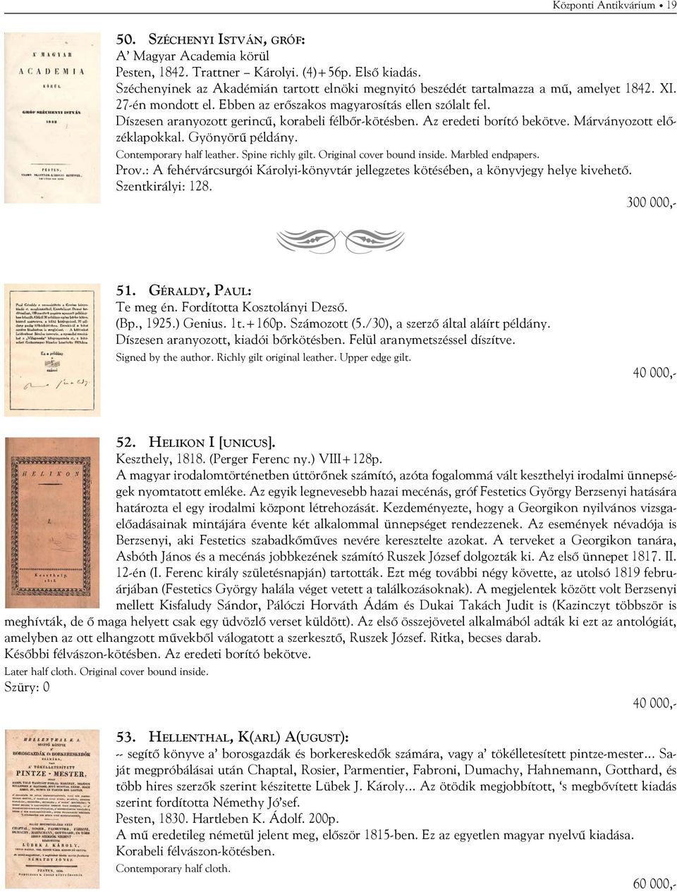 Díszesen aranyozott gerincű, korabeli félbőr-kötésben. Az eredeti borító bekötve. Márványozott előzéklapokkal. Gyönyörű példány. Contemporary half leather. Spine richly gilt.