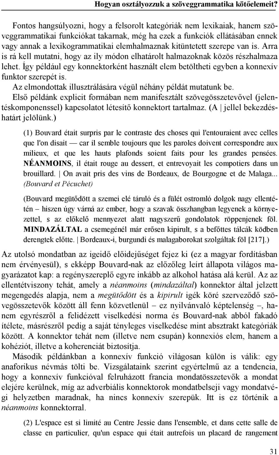 Így például egy konnektorként használt elem betöltheti egyben a konnexív funktor szerepét is. Az elmondottak illusztrálására végül néhány példát mutatunk be.