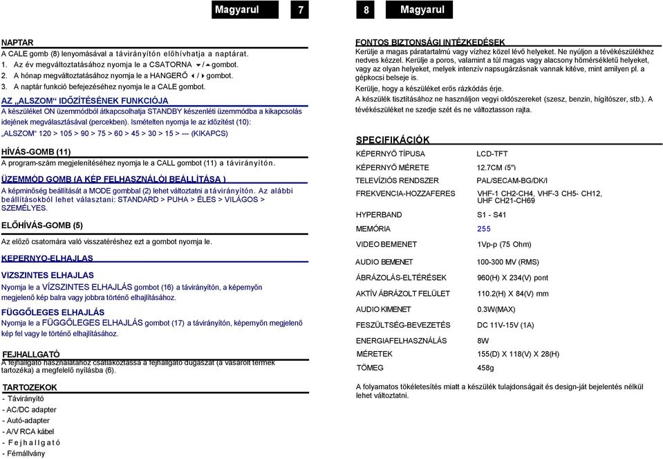 AZ ALSZOM IDŐZÍTÉSÉNEK FUNKCIÓJA A készüléket ON üzemmódból átkapcsolhatja STANDBY készenléti üzemmódba a kikapcsolás idejének megválasztásával (percekben).