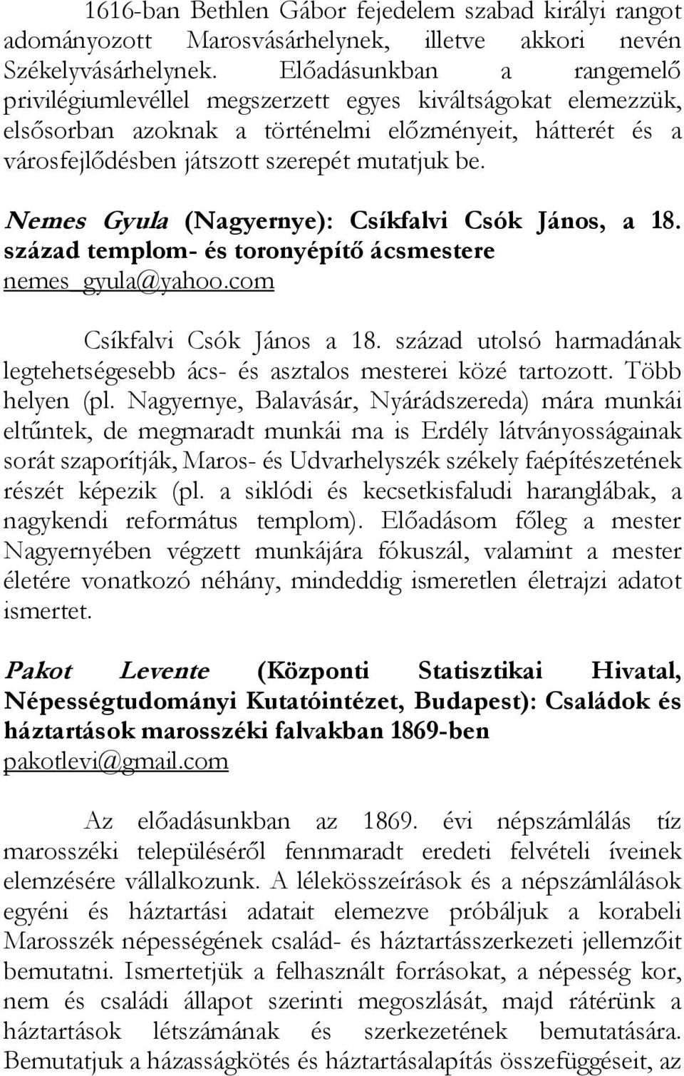 Nemes Gyula (Nagyernye): Csíkfalvi Csók János, a 18. század templom- és toronyépítő ácsmestere nemes_gyula@yahoo.com Csíkfalvi Csók János a 18.