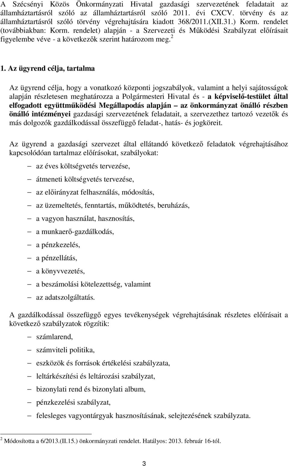 rendelet) alapján - a Szervezeti és Működési Szabályzat előírásait figyelembe véve - a következők szerint határozom meg. 2 1.