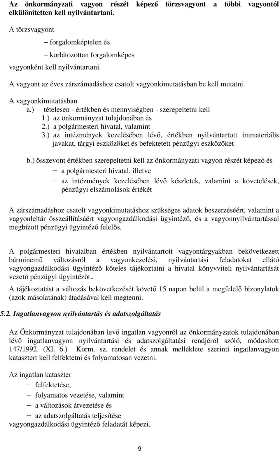 ) a polgármesteri hivatal, valamint 3.) az intézmények kezelésében lévő, értékben nyilvántartott immateriális javakat, tárgyi eszközöket és befektetett pénzügyi eszközöket b.