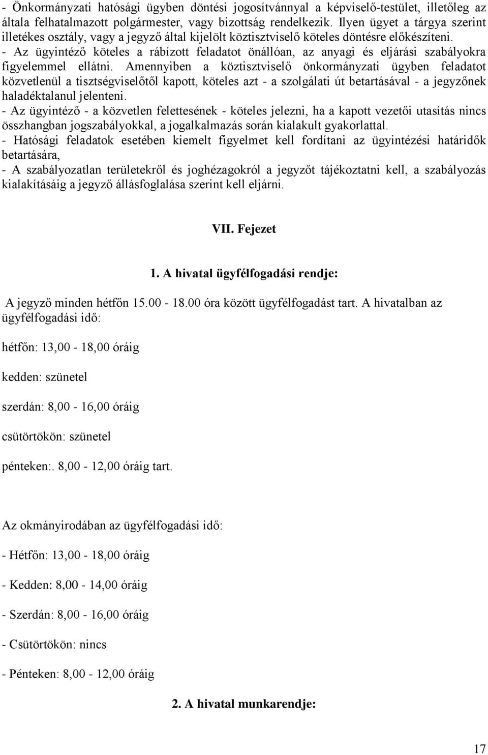 - Az ügyintéző köteles a rábízott feladatot önállóan, az anyagi és eljárási szabályokra figyelemmel ellátni.