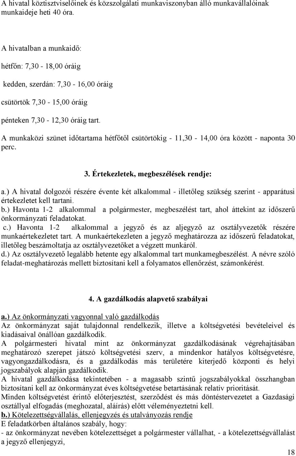 A munkaközi szünet időtartama hétfőtől csütörtökig - 11,30-14,00 óra között - naponta 30 perc. 3. Értekezletek, megbeszélések rendje: a.