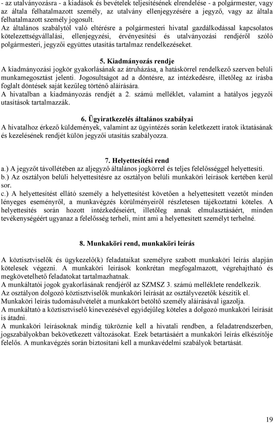 Az általános szabálytól való eltérésre a polgármesteri hivatal gazdálkodással kapcsolatos kötelezettségvállalási, ellenjegyzési, érvényesítési és utalványozási rendjéről szóló polgármesteri, i