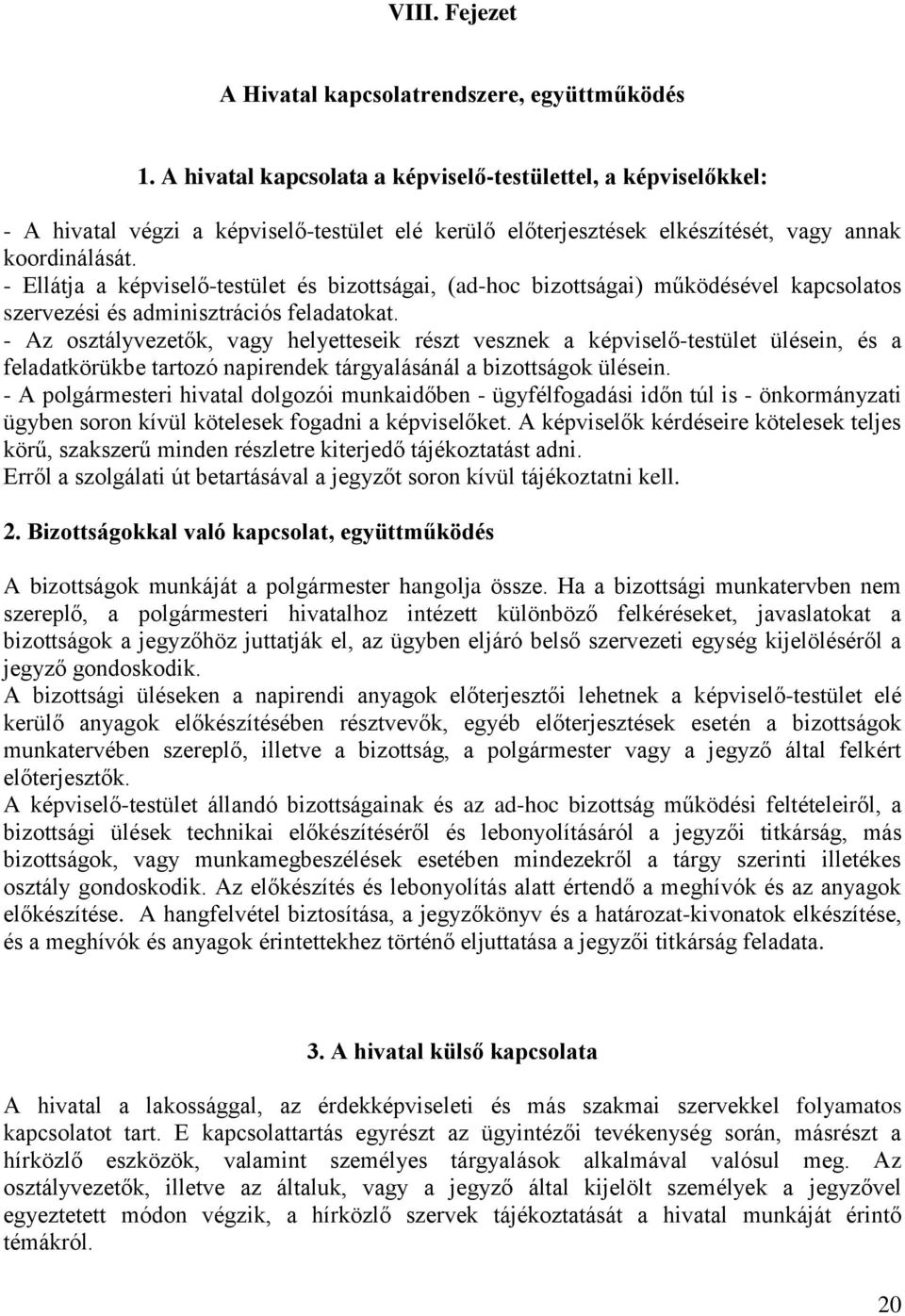 - Ellátja a képviselő-testület és bizottságai, (ad-hoc bizottságai) működésével kapcsolatos szervezési és adminisztrációs feladatokat.