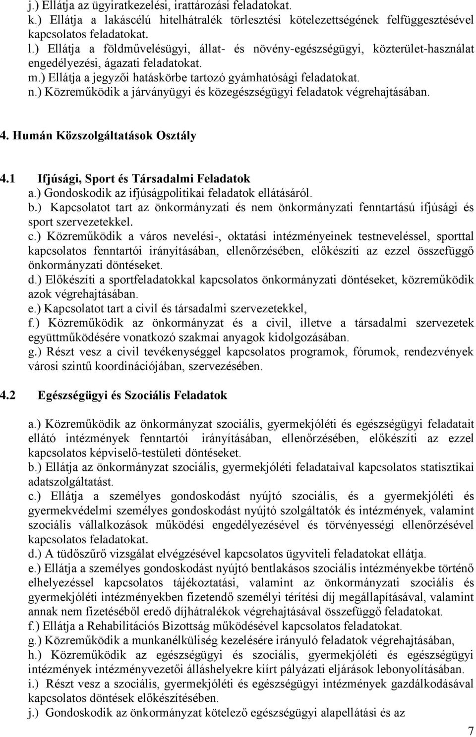 1 Ifjúsági, Sport és Társadalmi Feladatok a.) Gondoskodik az ifjúságpolitikai feladatok ellátásáról. b.