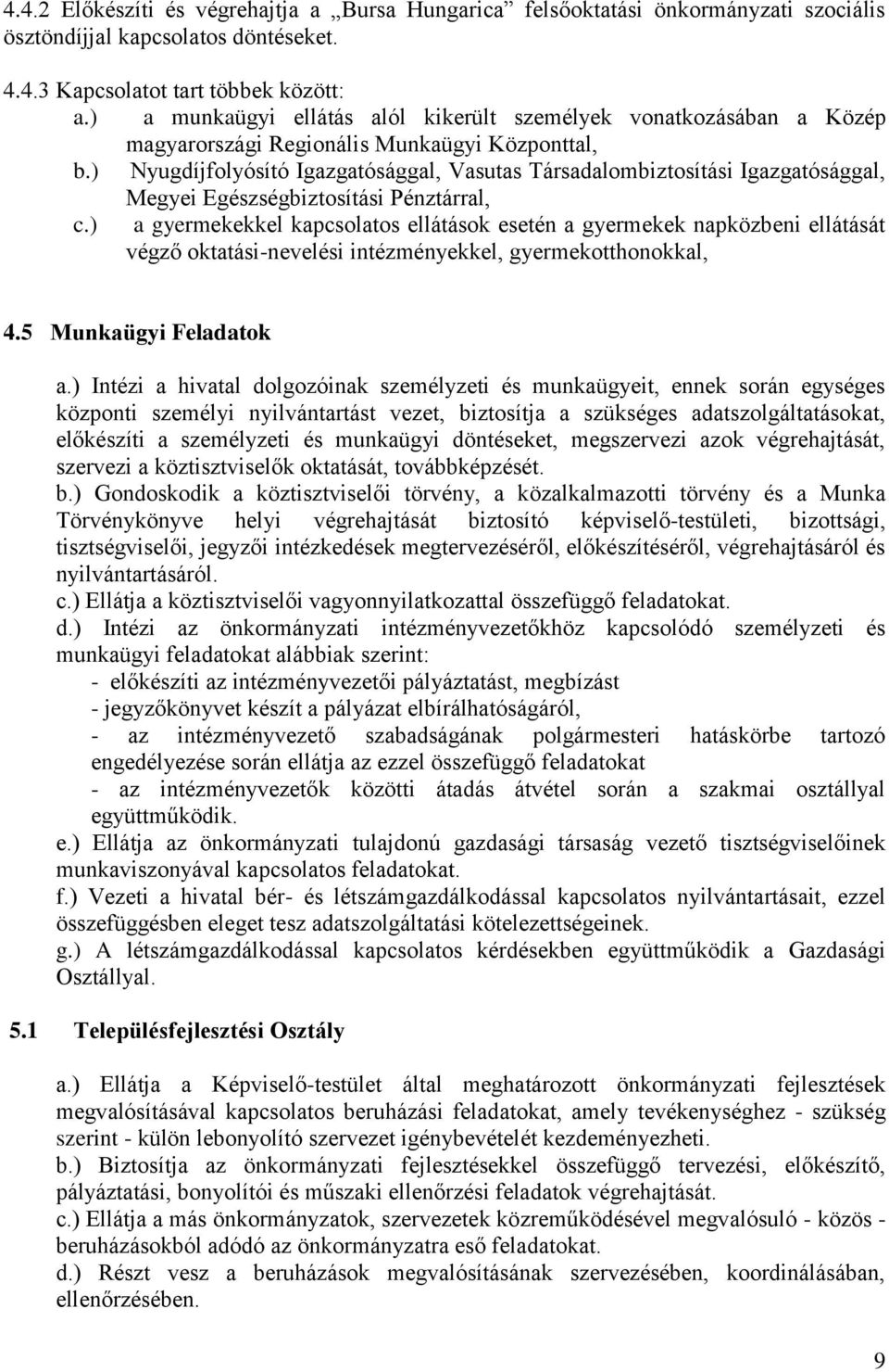 ) Nyugdíjfolyósító Igazgatósággal, Vasutas Társadalombiztosítási Igazgatósággal, Megyei Egészségbiztosítási Pénztárral, c.