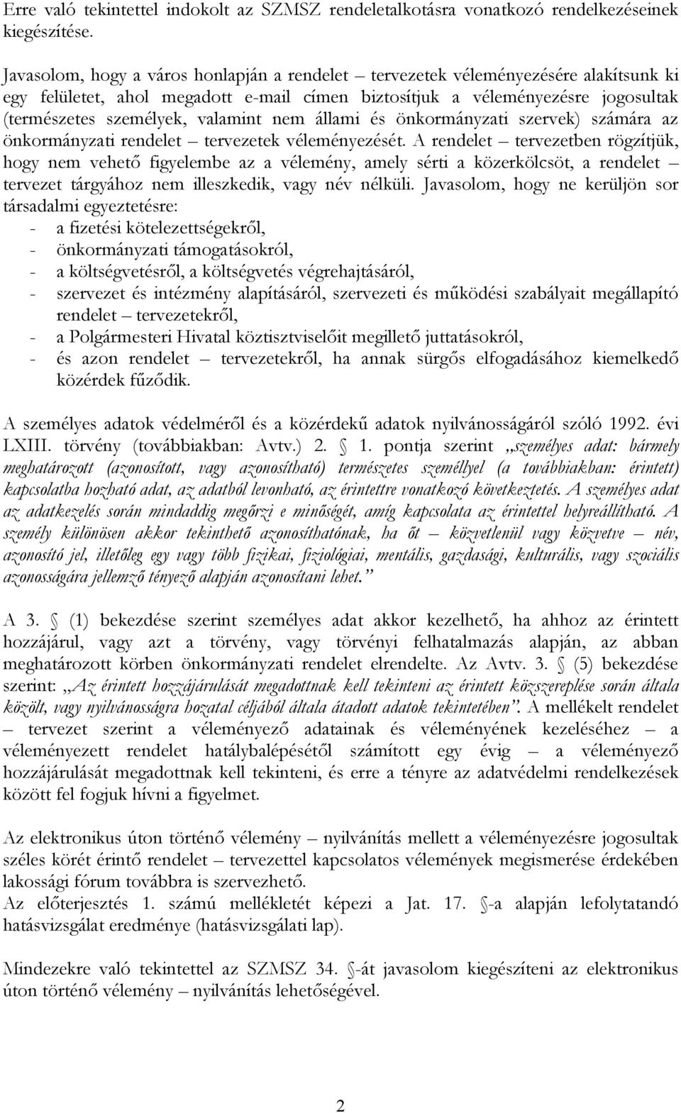 valamint nem állami és önkormányzati szervek) számára az önkormányzati rendelet tervezetek véleményezését.