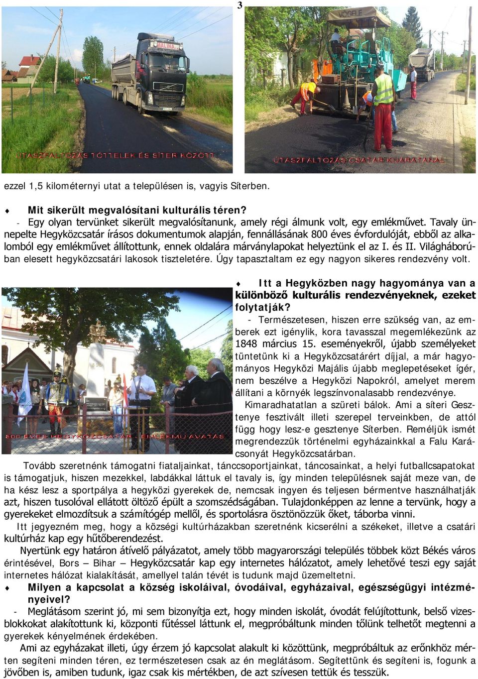 és II. Világháborúban elesett hegyközcsatári lakosok tiszteletére. Úgy tapasztaltam ez egy nagyon sikeres rendezvény volt.