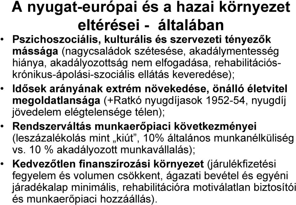 jövedelem elégtelensége télen); Rendszerváltás munkaerőpiaci következményei (leszázalékolás mint kiút, 10% általános munkanélküliség vs.