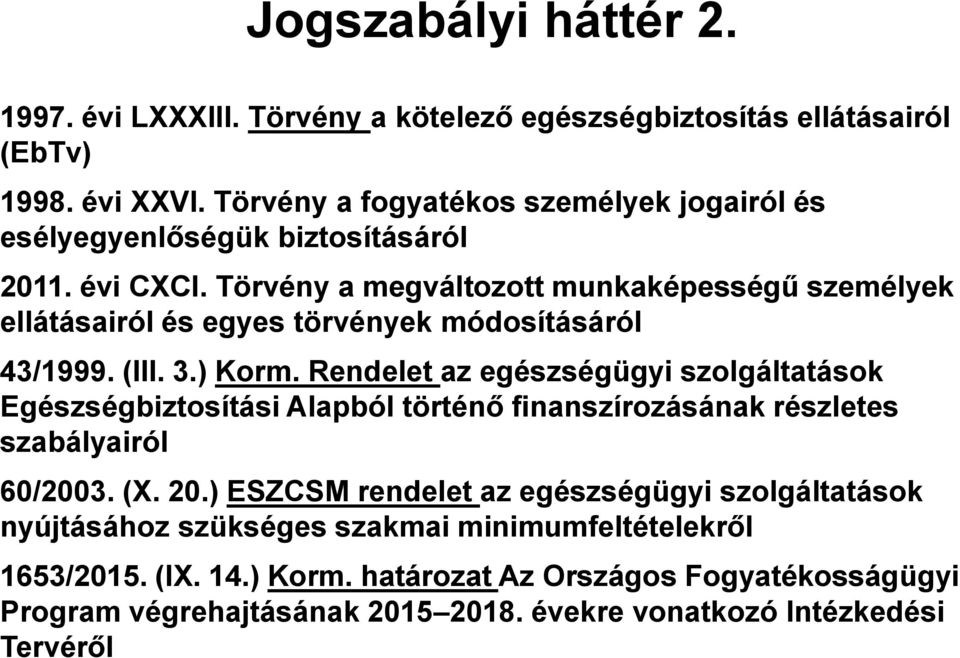 Törvény a megváltozott munkaképességű személyek ellátásairól és egyes törvények módosításáról 43/1999. (III. 3.) Korm.