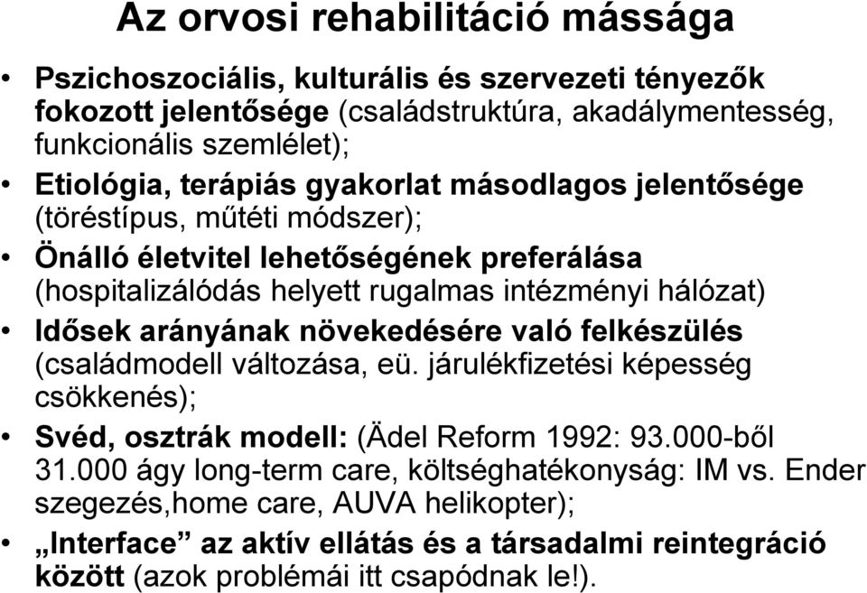 arányának növekedésére való felkészülés (családmodell változása, eü. járulékfizetési képesség csökkenés); Svéd, osztrák modell: (Ädel Reform 1992: 93.000-ből 31.