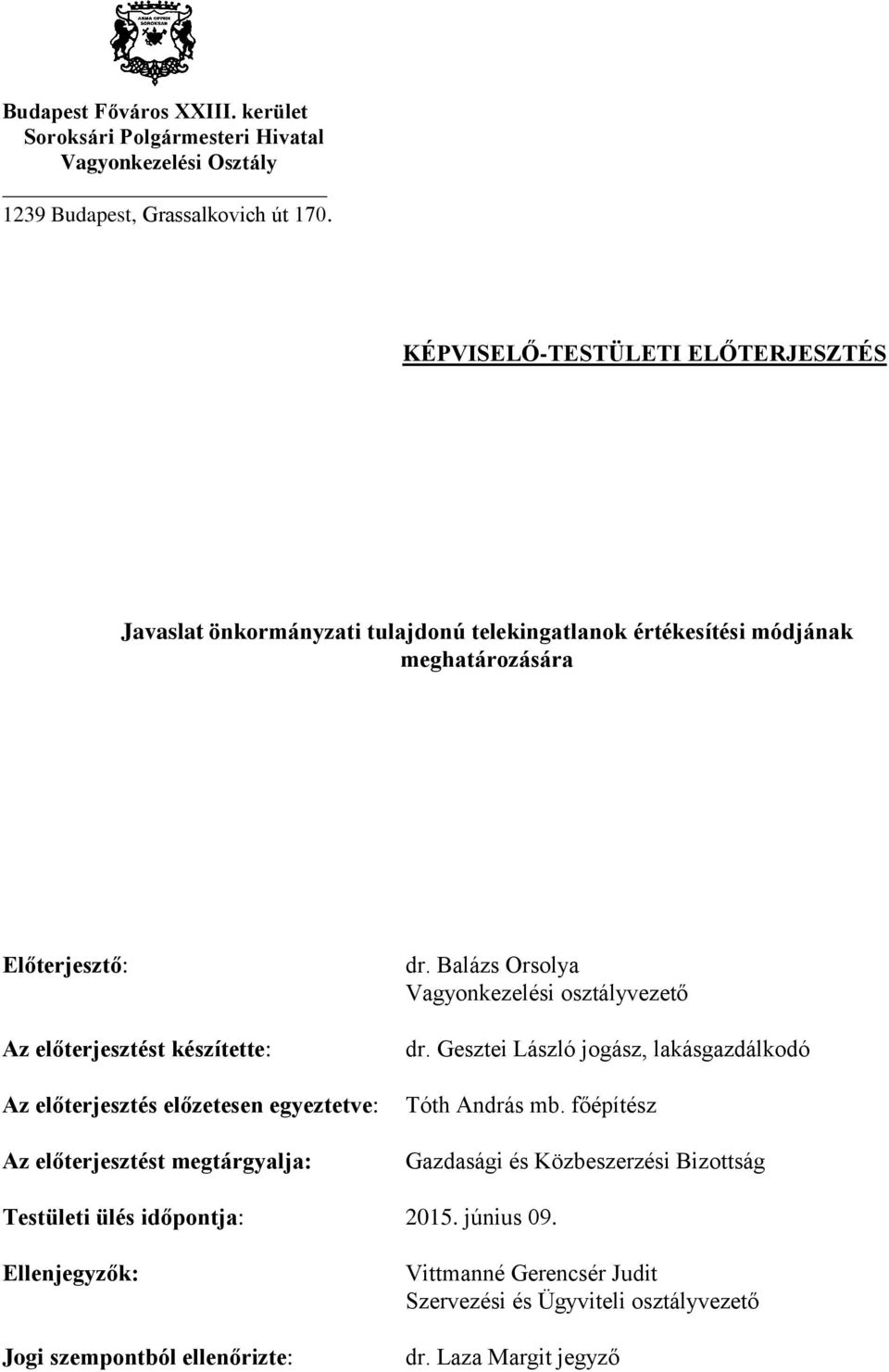 előterjesztés előzetesen egyeztetve: Az előterjesztést megtárgyalja: dr. Balázs Orsolya Vagyonkezelési osztályvezető dr.