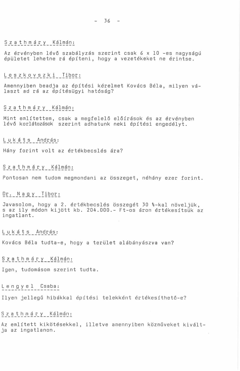 S _z_ a _t_ h _m á r_ y K á 1 m á n Mint említettem, csak a megfelelő előírások és az érvényben lévő korlátozások szerint adhatunk neki építési engedélyt.