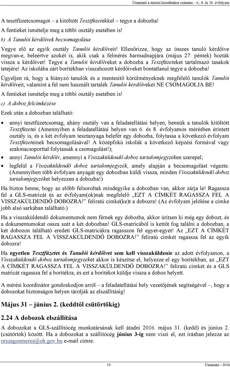 Ellenőrizze, hogy az összes tanuló kérdőíve megvan-e, beleértve azokét is, akik csak a felmérés harmadnapjára (május 27. péntek) hozták vissza a kérdőívet!