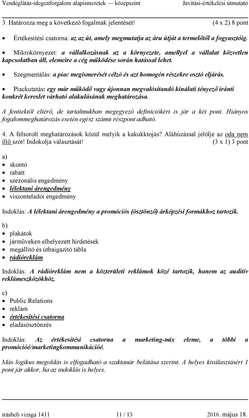 Szegmentálás: a piac megismerését célzó és azt homogén részekre osztó eljárás.