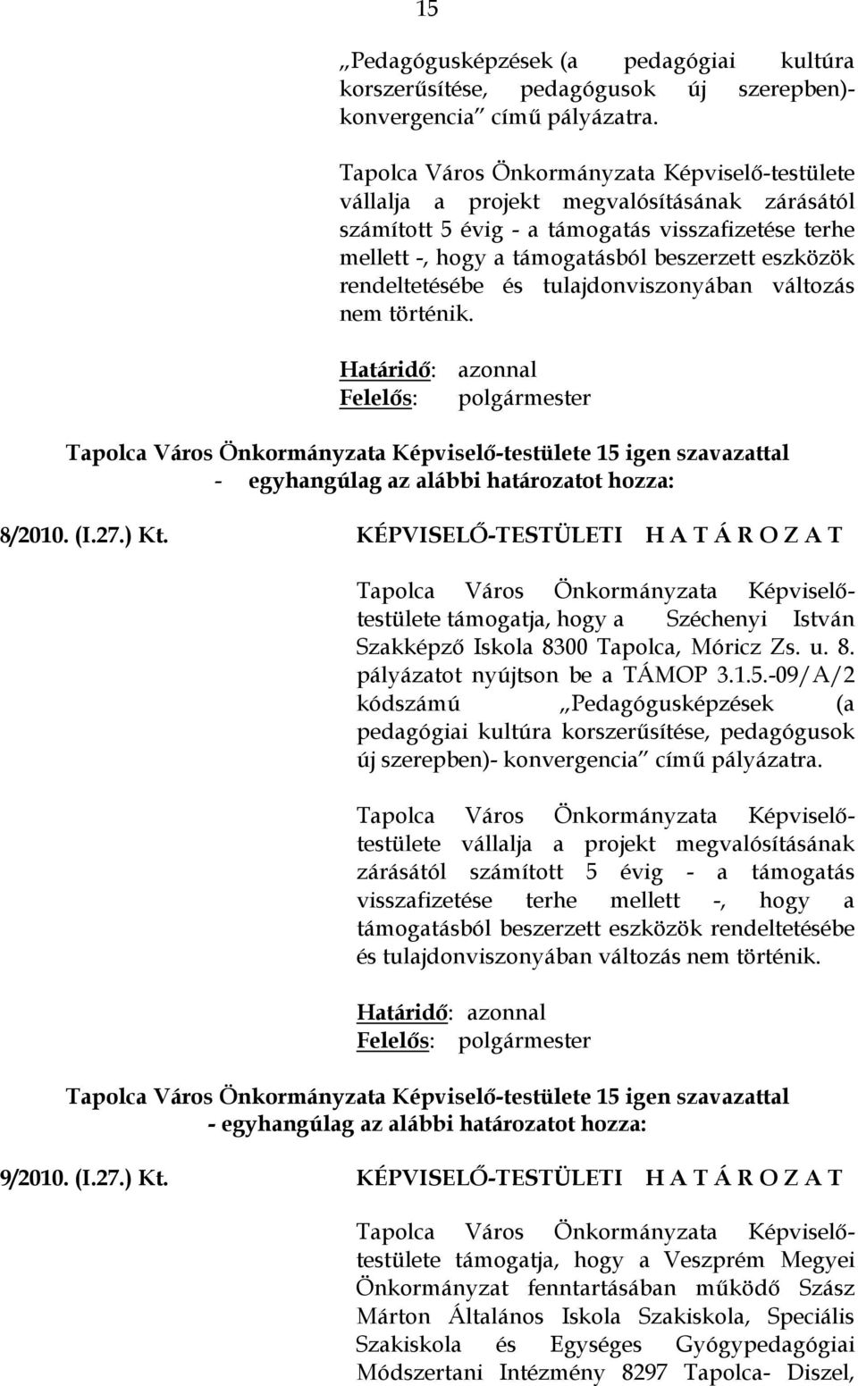 rendeltetésébe és tulajdonviszonyában változás nem történik.