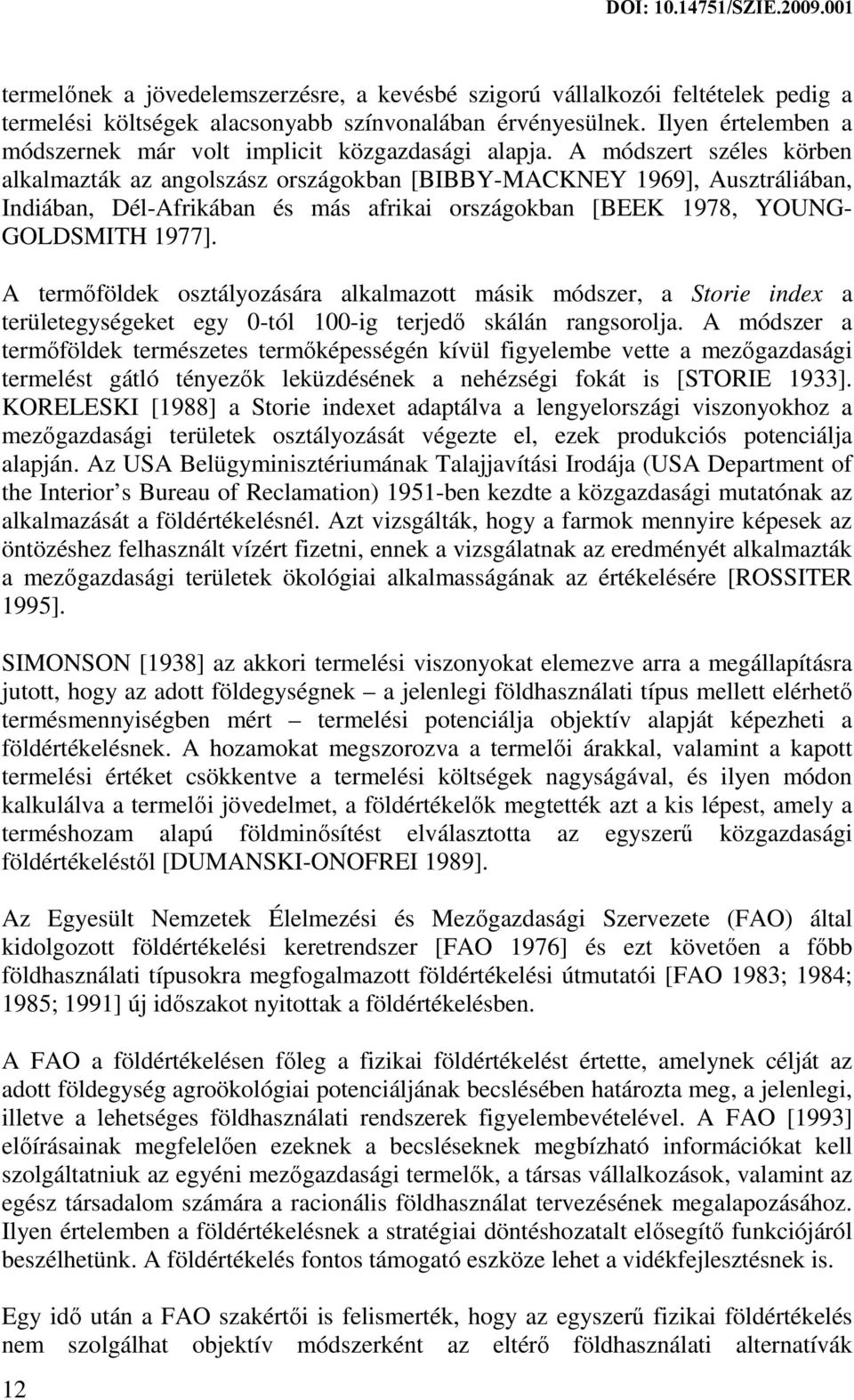 A módszert széles körben alkalmazták az angolszász országokban [BIBBY-MACKNEY 1969], Ausztráliában, Indiában, Dél-Afrikában és más afrikai országokban [BEEK 1978, YOUNG- GOLDSMITH 1977].