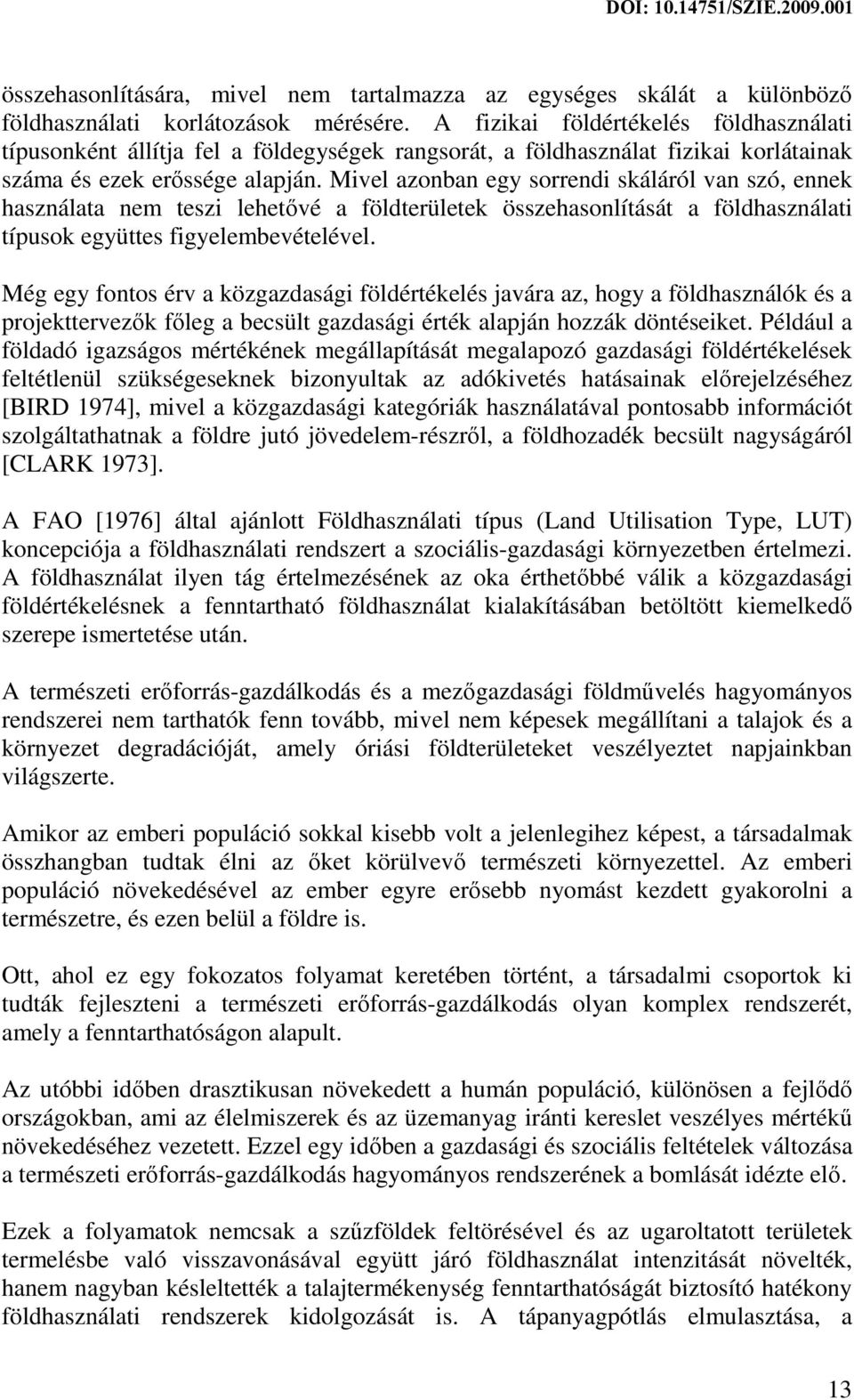 Mivel azonban egy sorrendi skáláról van szó, ennek használata nem teszi lehetővé a földterületek összehasonlítását a földhasználati típusok együttes figyelembevételével.