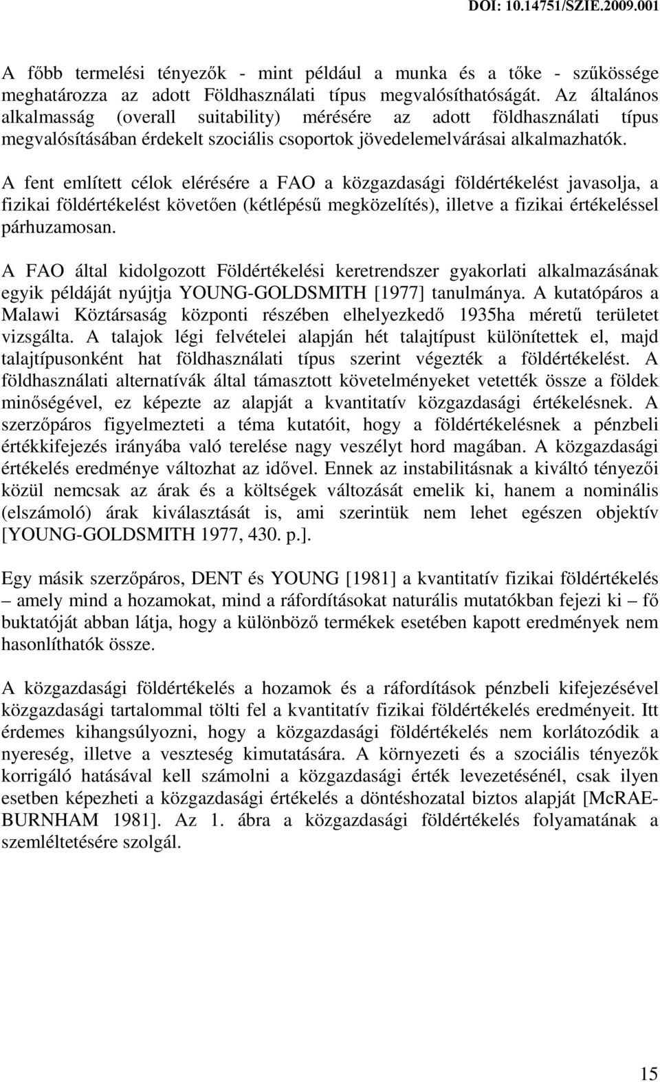A fent említett célok elérésére a FAO a közgazdasági földértékelést javasolja, a fizikai földértékelést követően (kétlépésű megközelítés), illetve a fizikai értékeléssel párhuzamosan.
