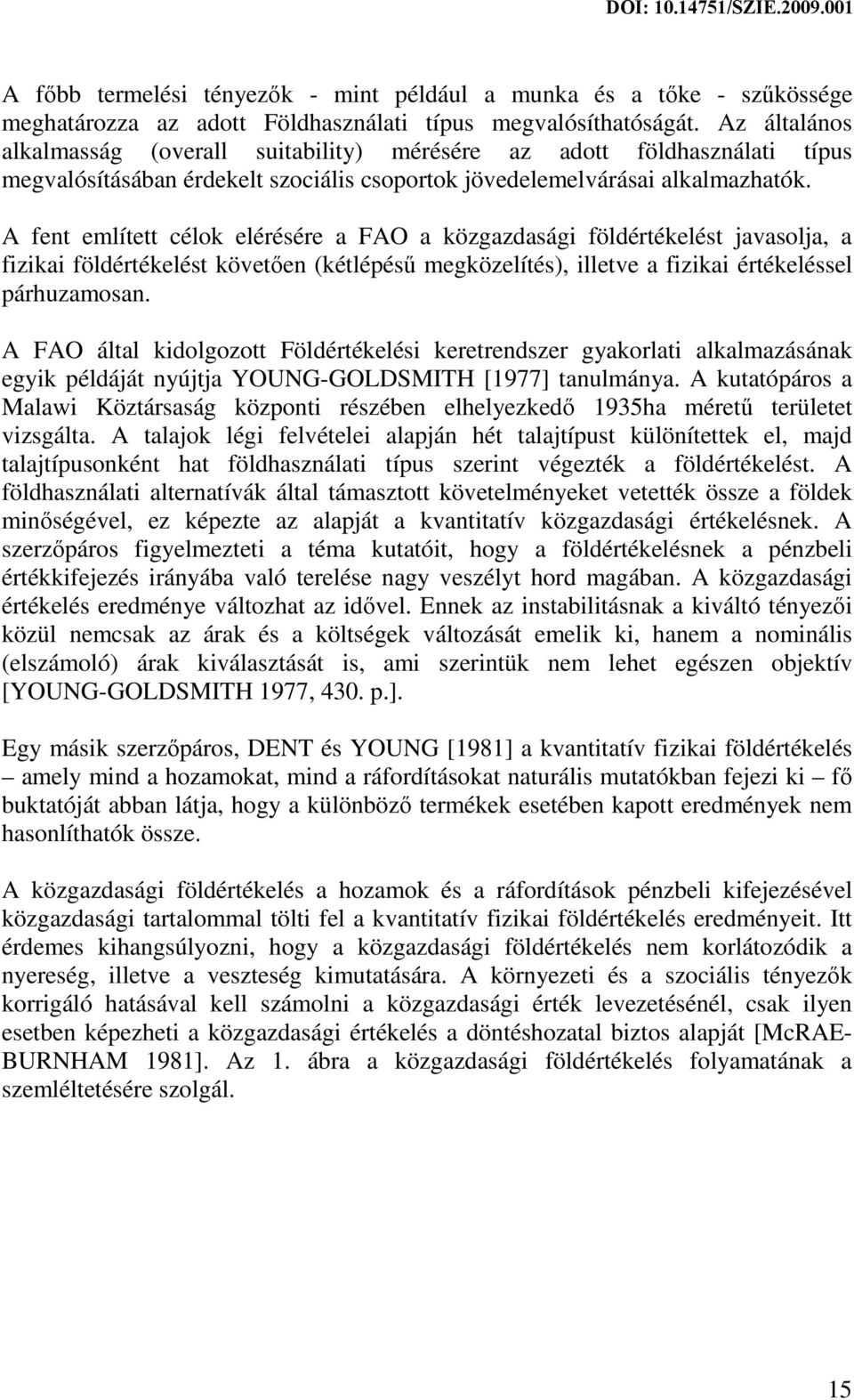 A fent említett célok elérésére a FAO a közgazdasági földértékelést javasolja, a fizikai földértékelést követően (kétlépésű megközelítés), illetve a fizikai értékeléssel párhuzamosan.